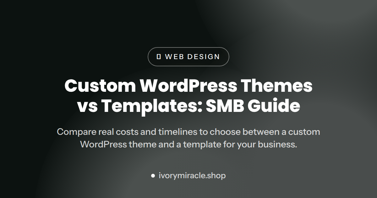 Custom WordPress Themes vs Templates: SMB Guide 2026
