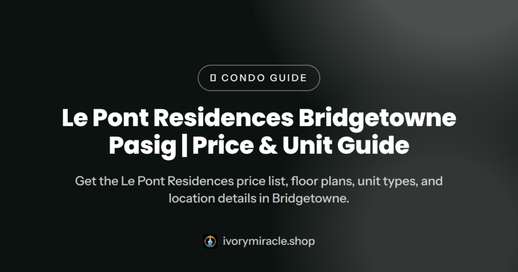 Le Pont Residences Bridgetowne Pasig | Price & Unit Guide