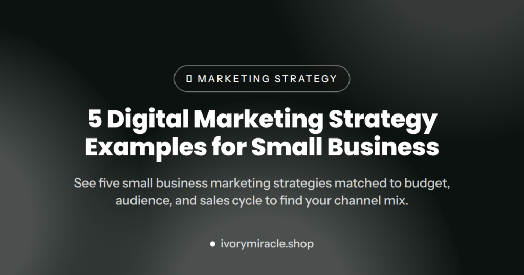 5 Digital Marketing Strategy Examples for Small Business — project description examples