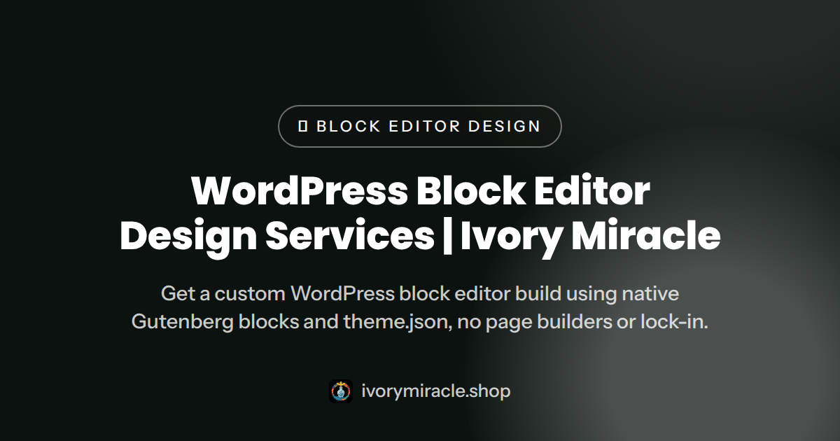 WordPress Block Editor Design Services | Ivory Miracle — theme development