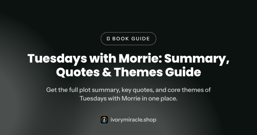 Tuesdays with Morrie: Summary, Quotes & Themes Guide