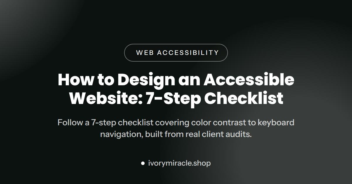 How to Design an Accessible Website: 7-Step Checklist — web design accessibility