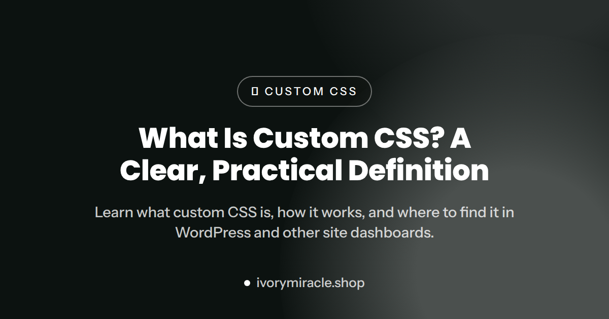 What Is Custom CSS? A Clear, Practical Definition