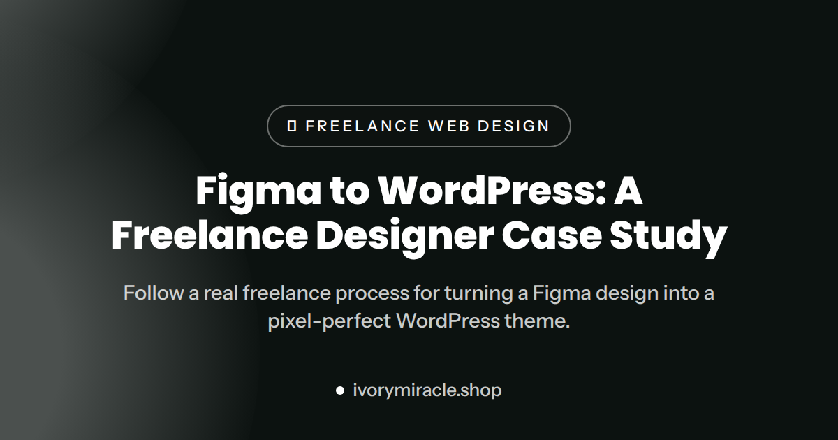 Figma to WordPress: A Freelance Designer Case Study — wordpress designer freelance